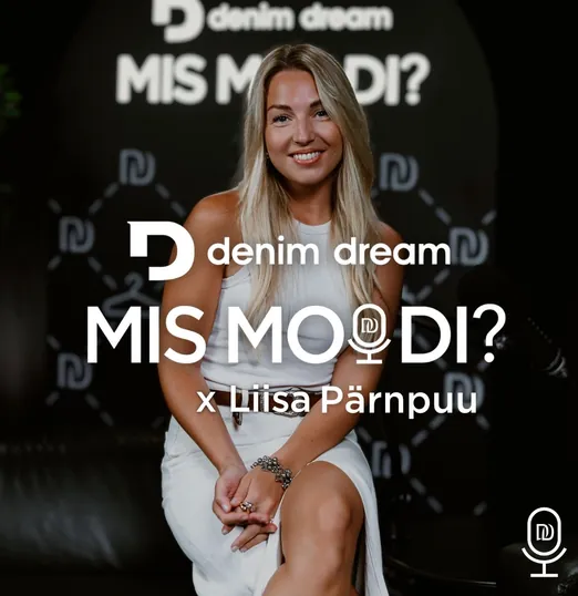 Denim Dream Podcast MISMOODI? #27 – Liisa Pärnpuu: elu kaadri taga