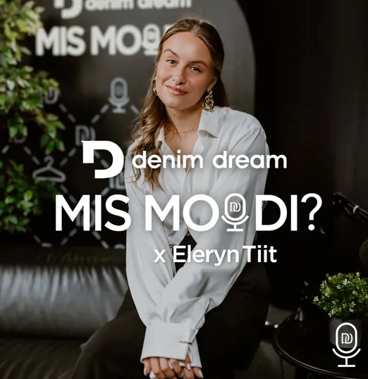 MIS MOODI? Denim Dream Podcast #17 Eleryn Tiit - töökus ja kirg tegid võimatuna tundunud karjääri võimalikuks 